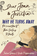 Dear Joan and Jericha - Why He Turns Away: Do's and Don'ts, from Dating to Death