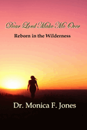 Dear Lord Make Me Over: Reborn in the wilderness