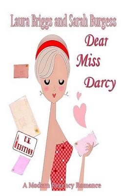 Dear Miss Darcy (The U.K. Edition) - Burgess, Sarah, and Briggs, Laura