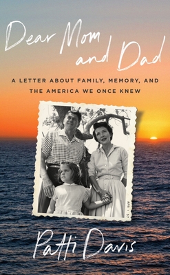Dear Mom and Dad: A Letter about Family, Memory, and the America We Once Knew - Davis, Patti