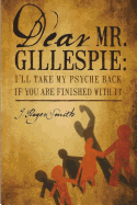 Dear Mr. Gillespie: I'll Take My Psyche Back If Are Finished with It