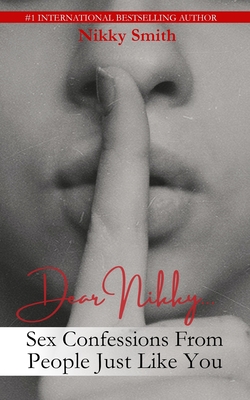 Dear Nikky: Sex Confessions From People Just Like You - Smith, Nikky