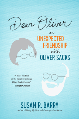 Dear Oliver: An Unexpected Friendship with Oliver Sacks - Barry, Susan R, PhD, and Sacks, Oliver (Contributions by)