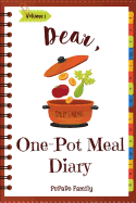 Dear, One Pot Meal Diary: Make an Awesome Month with 31 Simple One Pot Recipes! (One Pot Pasta Cookbook, One Pot Dinners, One Pan Recipe Book, One Person Recipes)