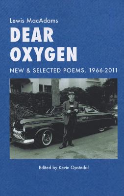 Dear Oxygen: New & Selected Poems 1966-2011 - MacAdams, Lewis