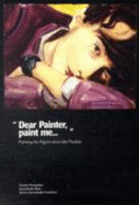 Dear Painter, Paint ME...: Painting the Figure since Picabia