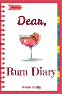 Dear, Rum Diary: Make an Awesome Month with 31 Best Rum Recipes! (Rum Recipe Book, Cooking Rum, Rum Cocktail Book, Best Cocktail Book, Best Cocktail Recipe Book, Summer Cocktail Book) [volume 1]