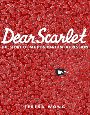 Dear Scarlet: The Story of My Postpartum Depression - Wong, Teresa