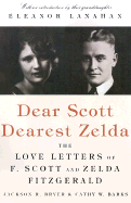 Dear Scott, Dearest Zelda: The Love Letters of F. Scott and Zelda Fitzgerald - Bryer, Jackson R (Editor), and Fitzgerald, F Scott, and Barks, Cathy W