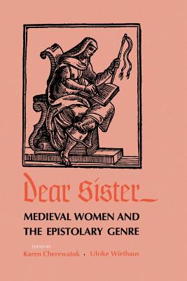 Dear Sister: Medieval Women and the Epistolary Genre - Cherewatuk, Karen (Editor), and Wiethaus, Ulrike (Editor)