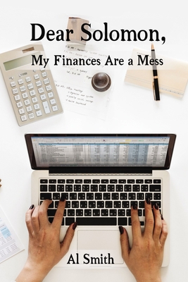 Dear Solomon, My Finances Are a Mess - Smith, Al