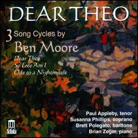 Dear Theo: 3 Song Cycles by Ben Moore - Brett Polegato (baritone); Brian Zeger (piano); Paul Appleby (tenor); Susanna Phillips (soprano)