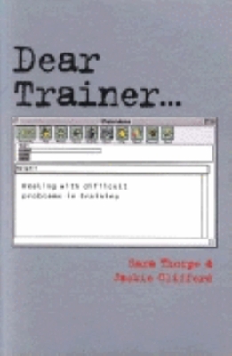 Dear Trainer...: Dealing with Difficult Problems in Training - Thorpe, Sara, and Clifford, Jackie