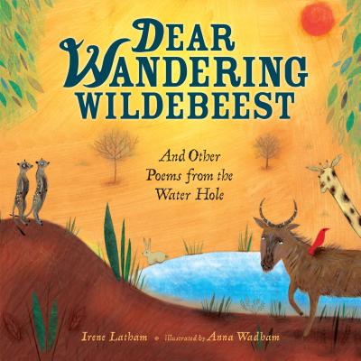 Dear Wandering Wildebeest: And Other Poems from the Water Hole - Latham, Irene