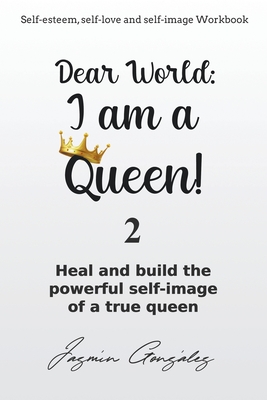 Dear World: I am a Queen! 2 - Gonzalez, Jazmin