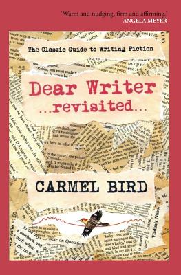 Dear Writer Revisited: The Classic Guide to Writing Fiction - Bird, Carmel