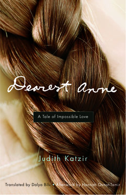 Dearest Anne: A Tale of Impossible Love - Katzir, Judith, and Bilu, Dalya (Translated by)