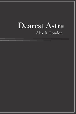 Dearest Astra - London, Alex R