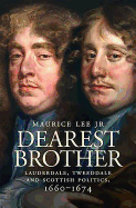 'Dearest Brother': Lauderdale, Tweedale and Scottish Politics, 1660-1674