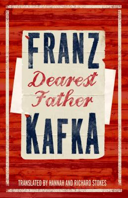 Dearest Father - Kafka, Franz, and Stokes, Hannah (Translated by)