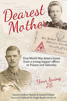 Dearest Mother: First World War Letters Home from a Young Sapper Officer in France and Salonika - Baines, Andrew (Editor), and Palmer, Joanna (Editor)