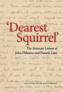 Dearest Squirrel...': The Intimate Letters of John Osborne and Pamela Lane