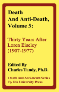 Death and Anti-Death, Volume 5: Thirty Years After Loren Eiseley (1907-1977) - Tandy, Charles, Ph.D. (Editor), and de Grey, Aubrey (Contributions by), and Kelly, Kevin, Dr. (Contributions by)
