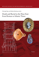 Death and Burial in the Near East from Roman to Islamic Times: Research in Syria, Lebanon, Jordan and Egypt