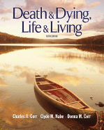 Death and Dying, Life and Living - Corr, Charles A, PH.D., RN, Msn, and Nabe, Clyde M, PH.D., and Corr, Donna M, RN, Msn