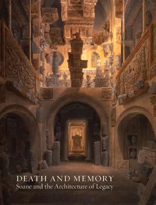 Death and Memory: Soane and the Architecture of Legacy - Dorey, Helen, and Drysdale, Tom, and Palmer, Susan