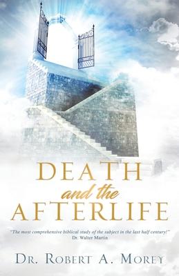 Death and the Afterlife - Morey, Robert a, Dr.
