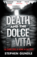 Death and the Dolce Vita: The Dark Side of Rome in the 1950s