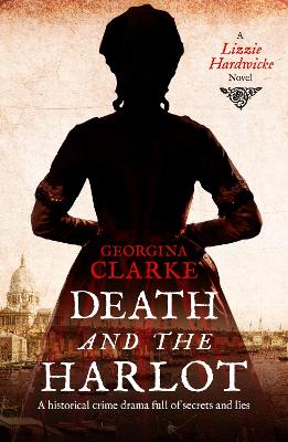 Death and the Harlot: A Lizzie Hardwicke Novel - Clarke, Georgina