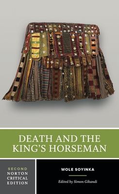 Death and the King's Horseman: A Norton Critical Edition - Soyinka, Wole, and Gikandi, Simon (Editor)