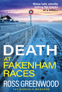 Death at Fakenham Races: The BRAND NEW addictive page-turner from Ross Greenwood for 2025