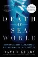 Death at Seaworld: Shamu and the Dark Side of Killer Whales in Captivity