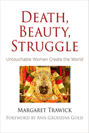 Death, Beauty, Struggle: Untouchable Women Create the World