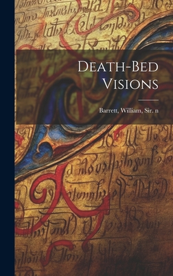 Death-bed Visions - Barrett, William, Sir (Creator)