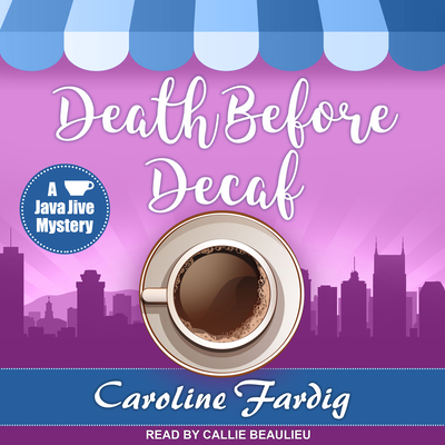 Death Before Decaf - Fardig, Caroline, and Beaulieu, Callie (Narrator)