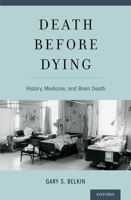 Death before Dying: History, Medicine, and Brain Death - Belkin, Gary