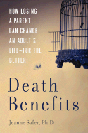 Death Benefits: How Losing a Parent Can Change an Adult's Life--For the Better