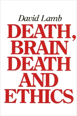 Death Brain Death and Ethics - Lamb, David