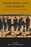 Death, Burial, and the Afterlife: Dublin Death Studies