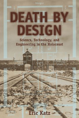 Death by Design: Science, Technology, and Engineering in Nazi Germany - Katz, Eric