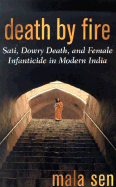 Death by Fire: Sati, Dowry Death and Female Infanticide in Modern India