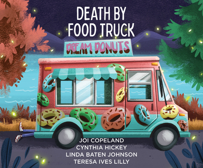 Death by Food Truck: 4 Cozy Culinary Mysteries - Copeland, Joi, and Hickey, Cynthia, and Johnson, Linda Baten