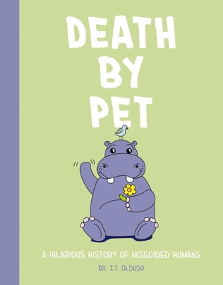 Death by Pet: A Hilariously History of Misguided Pets - Cider Mill Press