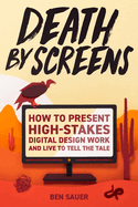 Death by Screens: how to present high-stakes digital-design work and live to tell the tale