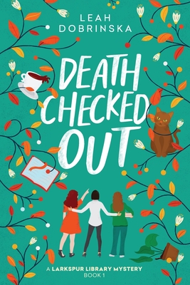 Death Checked Out: A Larkspur Library Mystery - Dobrinska, Leah