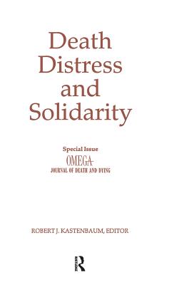 Death, Distress, and Solidarity: Special Issue "OMEGA Journal of Death and Dying" - Kastenbaum, Robert